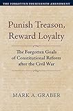 Punish Treason, Reward Loyalty: The Forgotten Goals of Constitutional Reform after the Civil War (Constitutional Thinking)