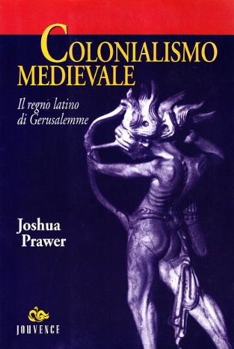 Colonialismo medievale. Il regno latino di Gerusalemme
