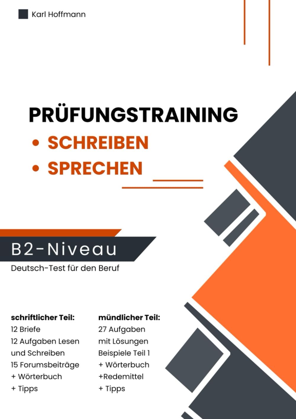 Prüfungstraining B2 – Schreiben und Sprechen für den Deutsch-Test für den Beruf: 12 Briefe, 12 Aufgaben Lesen und Schreiben sowie mündliche Teile 1–3 mit Redemitteln, Beispielen und Wörterbuch