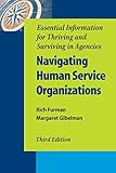 Navigating Human Service Organizations, Third Edition: Essential Information for Thriving and Surviving in Agencies