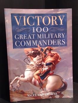 Victory: 100 Great Military Commanders [Paperback] by Nigel Cawthorne