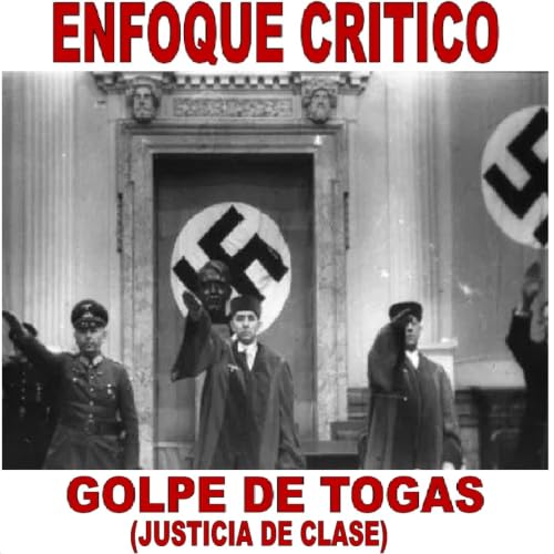 Enfoque Cr&iacute;tico - Golpe de togas (Justicia de clase)