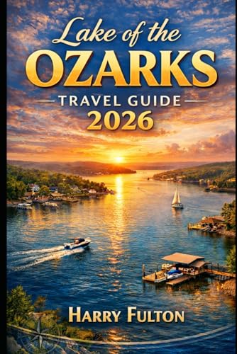 Lake of the Ozarks Travel Guide 2026: Hidden coves, scenic drives, waterfront dining, outdoor adventures, and unforgettable local experiences