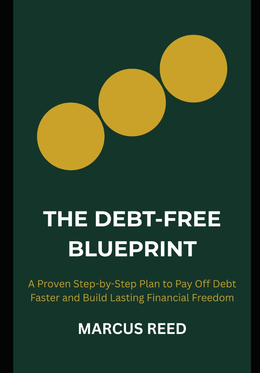 The Debt-Free Blueprint: A Proven Step-by-Step Plan to Pay Off Debt Faster and Build Lasting Financial Freedom