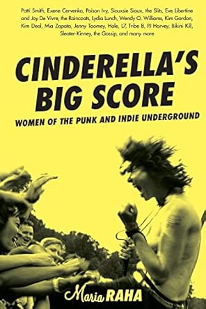 Cinderella's Big Score: Women of the Punk and Indie Underground (Live Girls)
