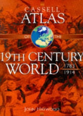 Cassell Atlas of the 19th Century World, 1783-1914
