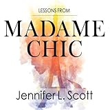 Lessons from Madame Chic: 20 Stylish Secrets I Learned While Living in Paris