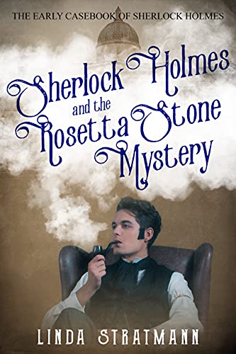 Sherlock Holmes and the Rosetta Stone Mystery (The Early Casebook of Sherlock Holmes 1) by [Linda Stratmann]
