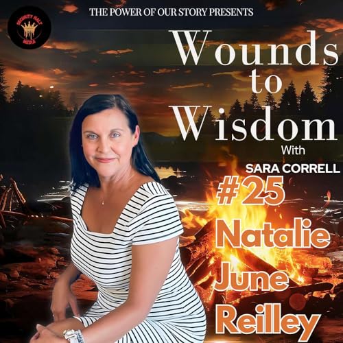 #25: Wounds to Wisdom: How Stories Heal Veterans and First Responders with Natalie June Reilly