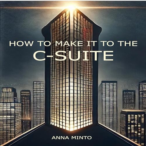 How to Make It to the C-Suite by Anna Minto episode artwork