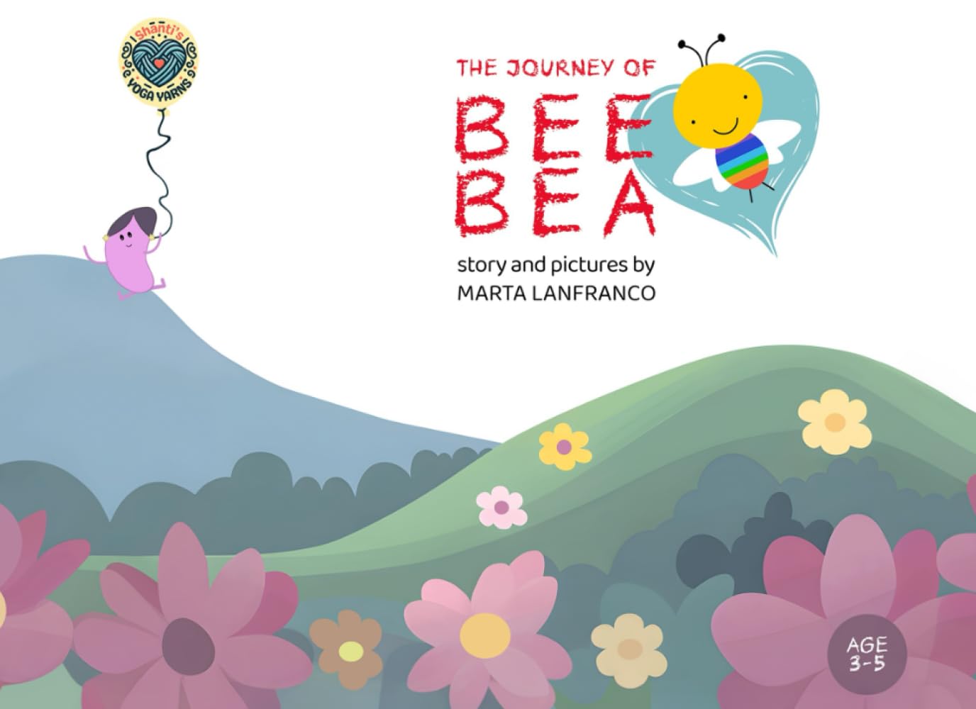 THE JOURNEY OF BEE BEA: A Preschool Yoga Book About Finding Calm, With Ideas For Activities (Shanti's Yoga Yarns)