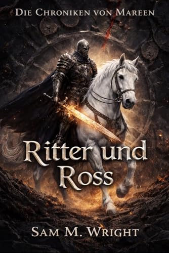 Ritter und Ross : Der Auftakt der Chroniken von Mareen – Eine epische Fantasy Geschichte über Ehre, Freundschaft und Verlust (Die Chroniken von Mareen)