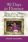 90 Days in Florence: Diary of an Italian Adventure in Tuscany!