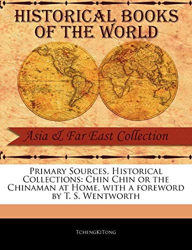 Chin Chin or the Chinaman at Home (Primary Sources, Historical Collections)