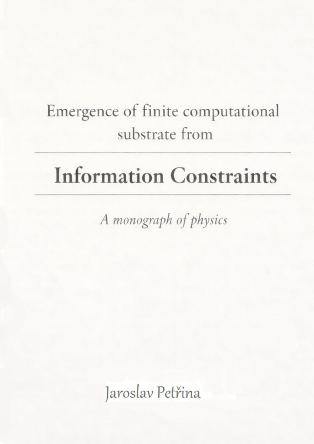 Emergence of finite computational substrate from informational constraints: A monograph of physics