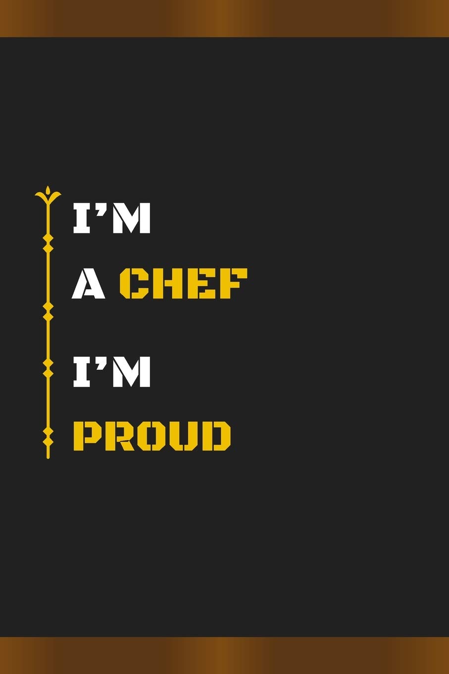 I’M A CHEF I’M PROUD: Amazing Notebook Journal, wonderful gift for University graduates or for new Job, friend, family, boyfriend, girlfriend and everyone, with Best design and fantastic colors.