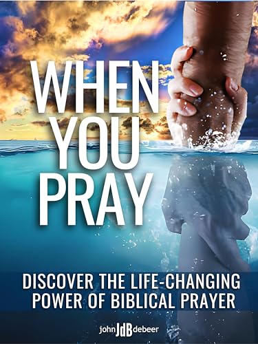 When You Pray: Discover the Life-Changing Power of Biblical Prayer