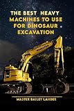  The Best Heavy Machines to use for Dinosaur Excavations : Essential types of tools for carrying out Deep research and underground Excavations: Jerusalem, ... Europe, Asia, and Jap (English Edition)
