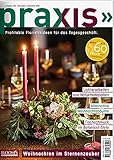 PRAXIS Nr. 102: Profitable Floristikideen für das Tagesgeschäft (PRAXIS - Das Magazin)