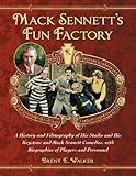 Mack Sennett's Fun Factory: A History and Filmography of His Studio and His Keystone and Mack Sennett Comedies, with Biographies of Players and Personnel (2 volume set)