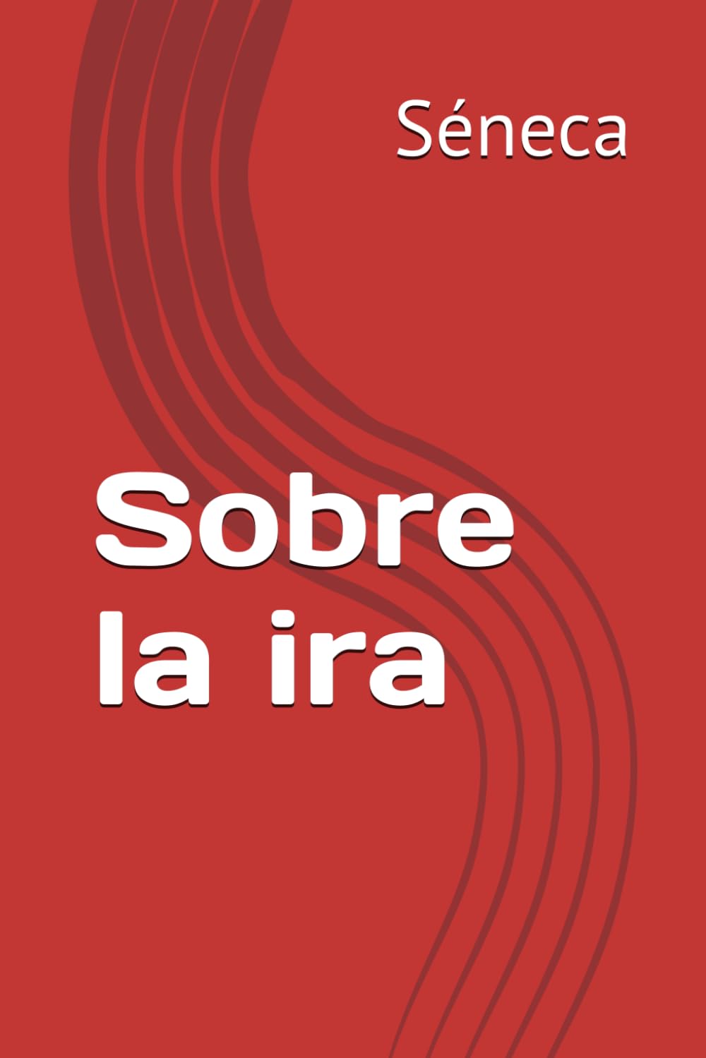 Sobre la ira (Spanish Edition)