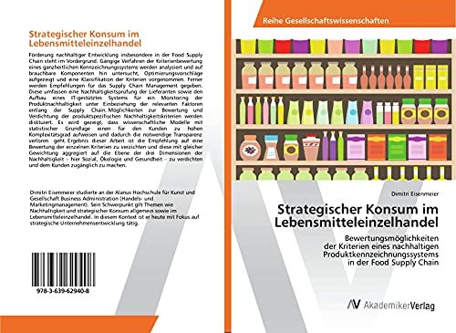 Strategischer Konsum im Lebensmitteleinzelhandel: Bewertungsmöglichkeiten der Kriterien eines nachhaltigen Produktkenn­­­zeichnungssystems in der Food Supply Chain
