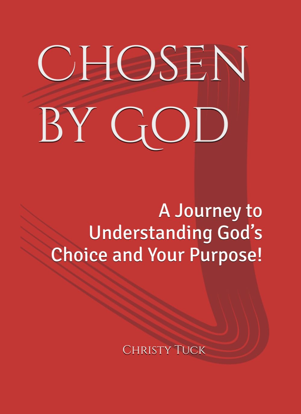 Chosen by God: A Journey to Understanding God’s Choice and Your Purpose!