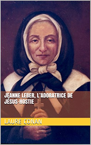 Jeanne LeBer, l’adoratrice de Jésus-Hostie (French Edition)