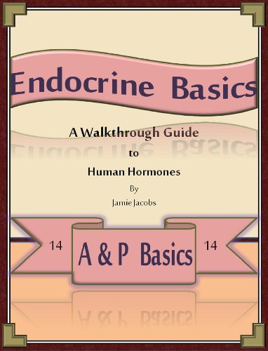 Endocrine Basics: A Walkthrough Guide to Human Hormones (A&P Basics Book 14)