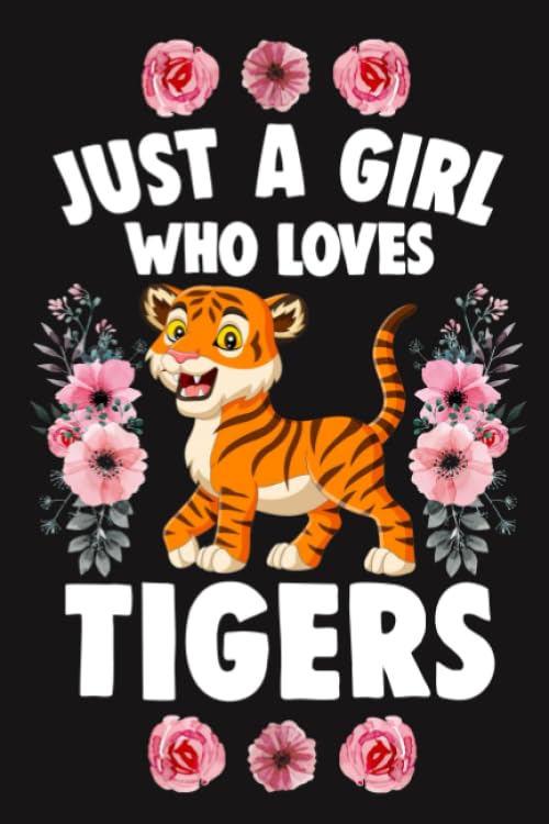 Just A Girl Who Loves Tigers: Lined Journal Composition Notebook (Size 6" x 9") has 100 College Ruled Pages for Girls Who Love Tiger Big Cats