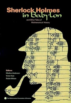Sherlock Holmes in Babylon : and other tales of mathematical history /