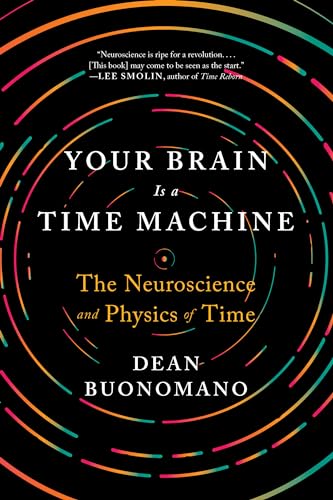 Cover of Your Brain Is a Time Machine: The Neuroscience and Physics of Time
