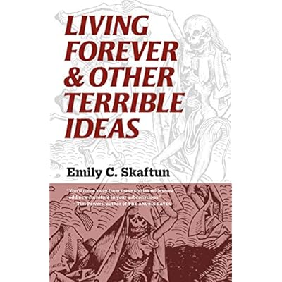 Living Forever & Other Terrible Ideas