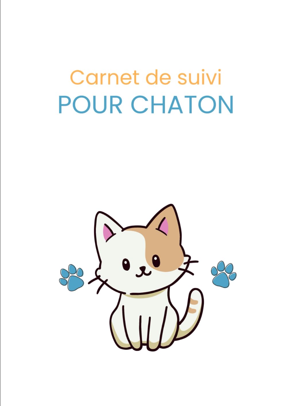 Carnet de suivi pour chaton: Santé, alimentation, vaccinations, croissance et soins essentiels (Carnets de suivi pour animaux de compagnie)