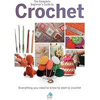 The Complete Beginners Guide to Crochet