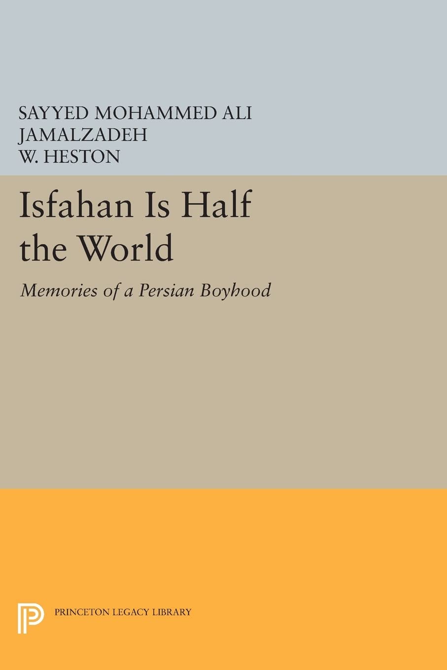 Isfahan Is Half the World: Memories of a Persian Boyhood (Princeton Legacy Library): 19 (Princeton Library of Asian Translations)