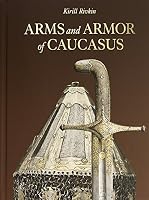 Arms and Armor of Caucasus 0692494812 Book Cover