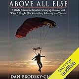 Above All Else: A World Champion Skydiver's Story of Survival and What It Taught Him About Fear, Adversity, and Success
