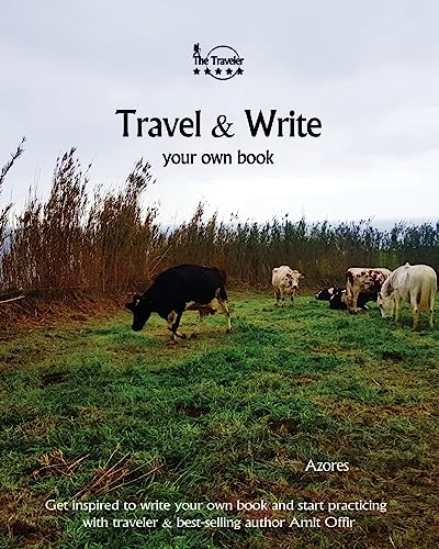 Travel & Write Your Own Book - Azores: Get inspired to write your own book and start practicing with traveler & best-selling author Amit Offir