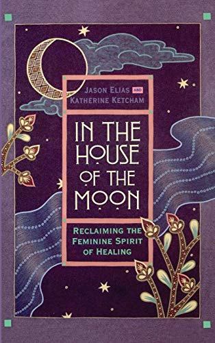 In the House of the Moon: Reclaiming the Femini... 0446518166 Book Cover