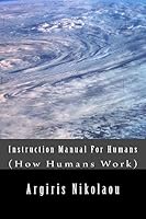 Instruction Manual For Humans: (How Humans Work) 1507677561 Book Cover