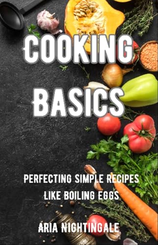 Cooking Basics: Perfecting Simple Recipes Like Boiling Eggs