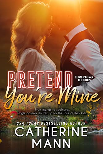 Pretend You're Mine (Hometown Heroes Book 3)