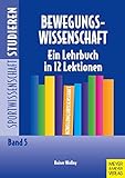  Bewegungswissenschaft. Eine Lehrbuch in 12 Lektionen (Sportwissenschaft studieren)