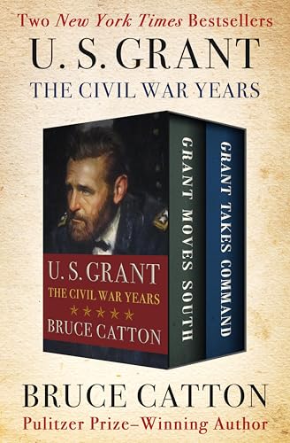 U. S. Grant: The Civil War Years: Grant Moves South and Grant Takes Command