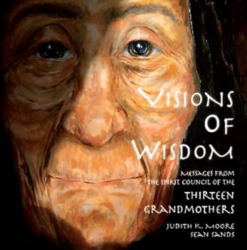 Visions of Wisdom – Messages of the Thirteen Grandmothers