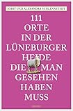  111 Orte in der Lüneburger Heide, die man gesehen haben muss (111 Orte ...)