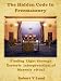 The Hidden Code in Freemasonry: Finding Light through Esoteric interpretation of Masonic Ritual
