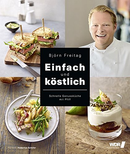 Einfach und köstlich - Schnelle Genussküche mit Pfiff (Kochbücher von Björn Freitag) Einfach und köstlich - Schnelle Genussküche mit Pfiff (Kochbücher von Björn Freitag)