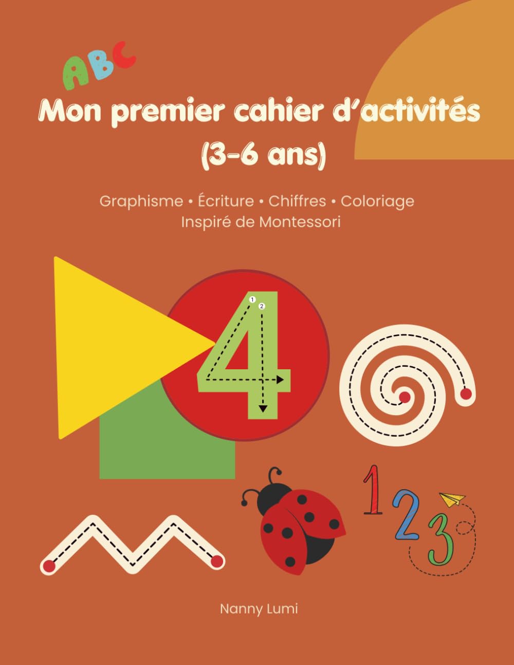 Mon premier cahier d'activités (3-6 ans): Graphisme, Écriture, Chiffres, Coloriage - Inspiré de Montessori